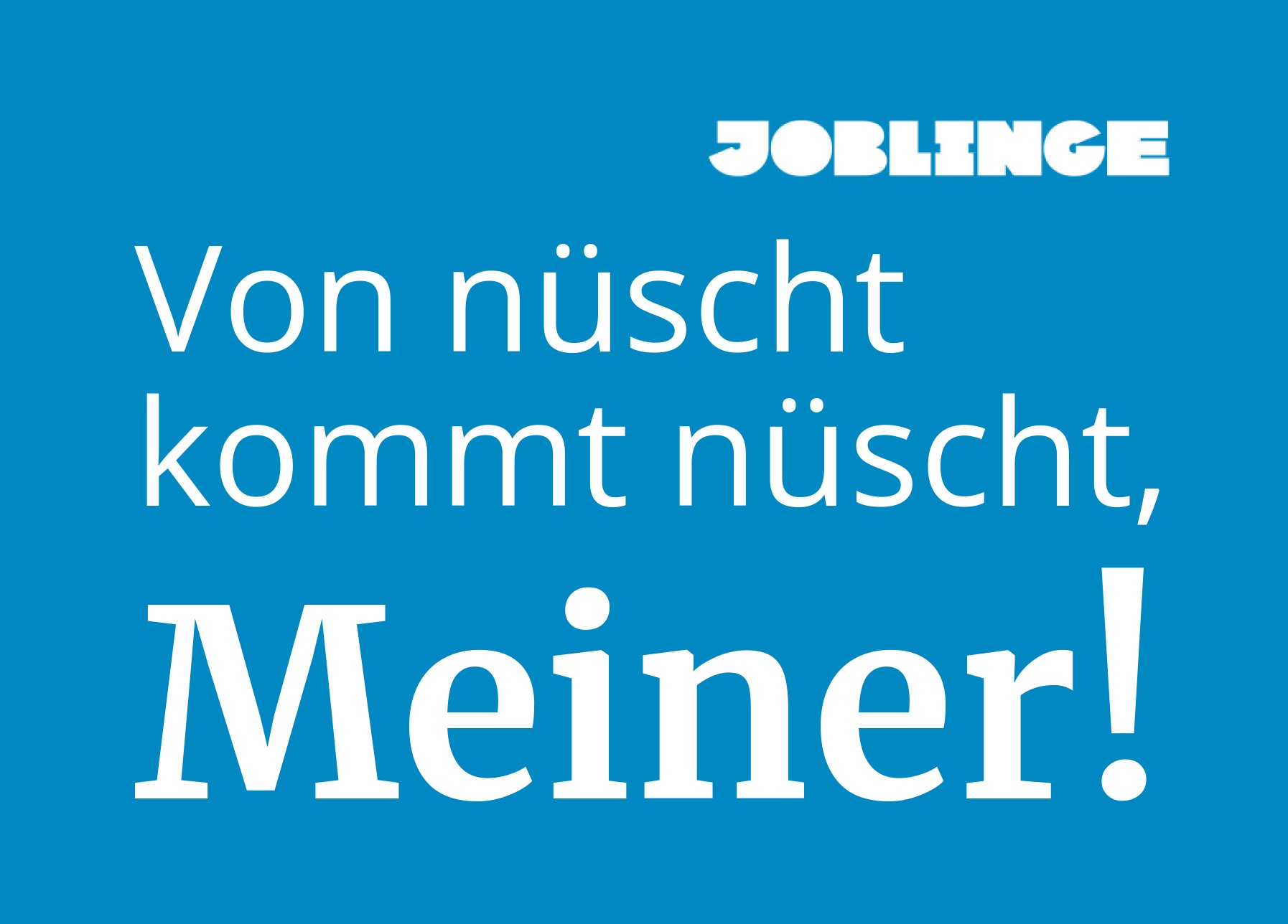 Von nüscht, kommt nüscht, Meiner! geschrieben auf blauem Hintergrund. Rechts oben ist das Joblinge-Logo zu sehen.